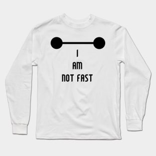 I am not Fast Long Sleeve T-Shirt
